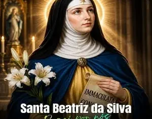 Santa Beatriz da Silva, difusora da Imaculada Conceição – 17 de Agosto